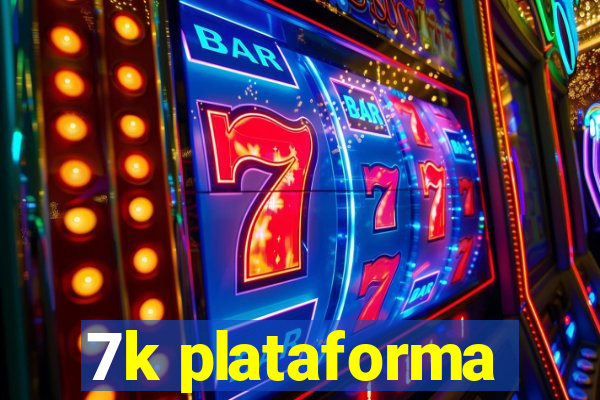 7k plataforma